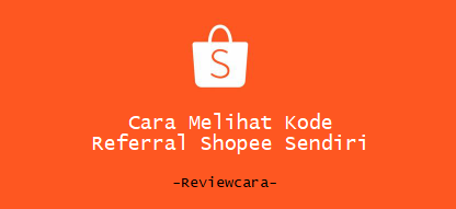 Cara Melihat Kode Referral Shopee Sendiri